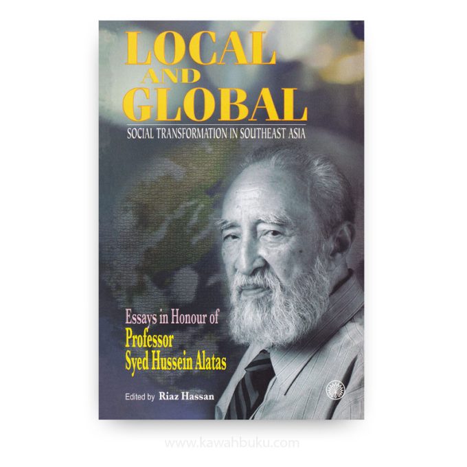 Local and Global: Social Transformation in Southeast Asia (Essays in Honour of Professor Syed Hussein Alatas) Local and Global: Social Transformation in Southeast Asia (Essays in Honour of Professor Syed Hussein Alatas)