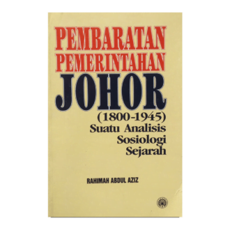 Pembaratan Pemerintahan Johor (1800-1945): Suatu Analisis Sosiologi Sejarah
