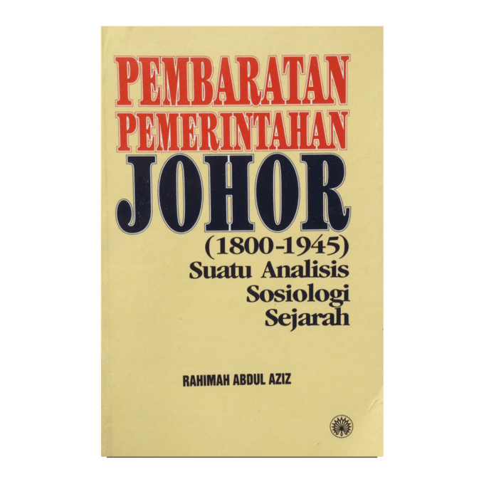 Pembaratan Pemerintahan Johor (1800-1945): Suatu Analisis Sosiologi Sejarah