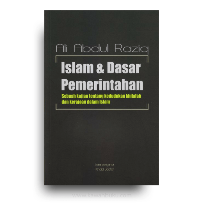 Islam dan Dasar Pemerintahan: Sebuah Kajian Tentang Kedudukan Khilafah dan Kerajaan dalam Islam Islam dan Dasar Pemerintahan: Sebuah Kajian Tentang Kedudukan Khilafah dan Kerajaan dalam Islam