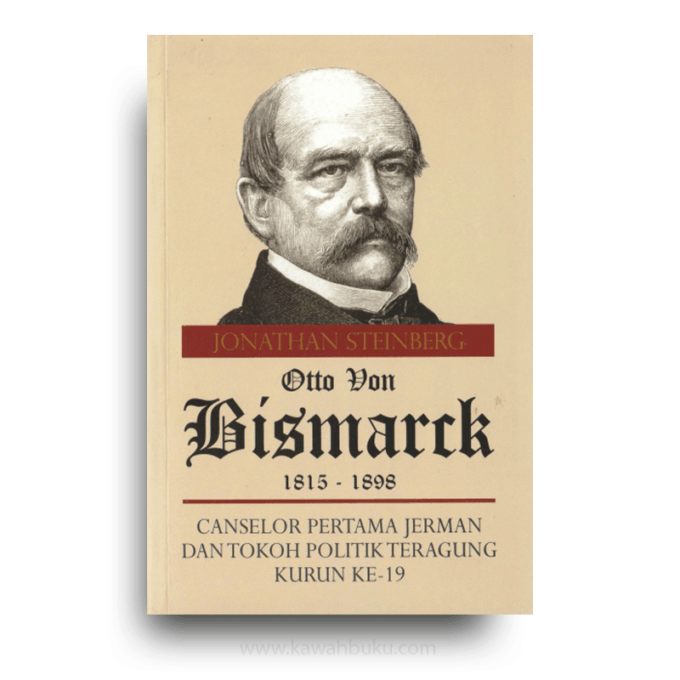 Otto von Bismarck, 1815-1898: Canselor Pertama German dan Tokoh Politik Teragung Kurun ke-19