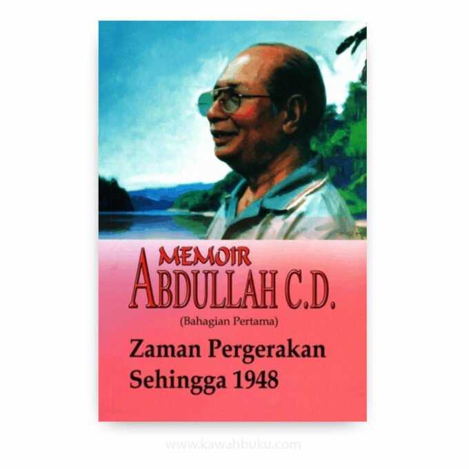 Memoir Abdullah C.D. (Bahagian Pertama): Zaman Pergerakan Sehingga 1948