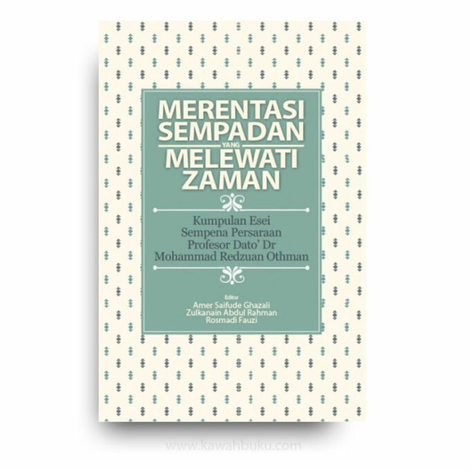 Merentasi Sempadan yang Melewati Zaman: Kumpulan Esei Sempena Persaraan Profesor Dato' Dr. Mohammad Redzuan Othman