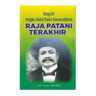 Biografi Tengku Abdul Kadir Kamaruddeen: Raja Patani Terakhir