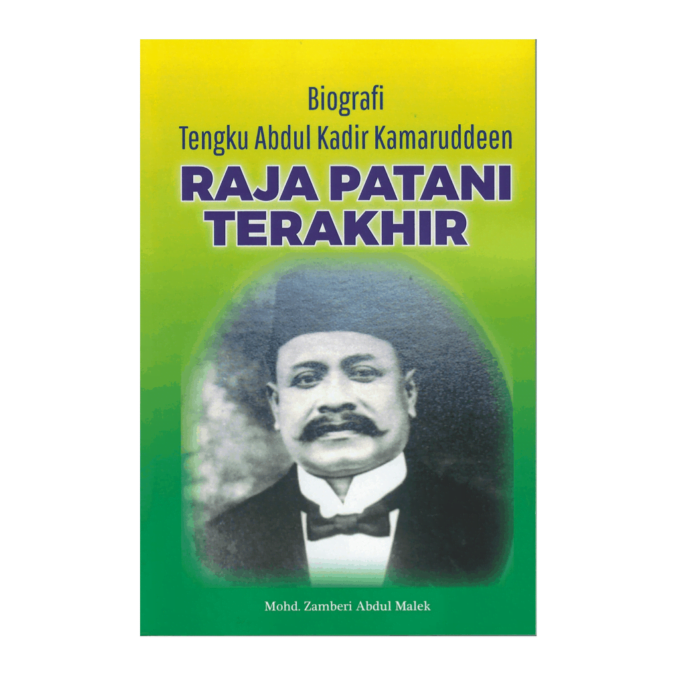 Biografi Tengku Abdul Kadir Kamaruddeen: Raja Patani Terakhir Biografi Tengku Abdul Kadir Kamaruddeen: Raja Patani Terakhir