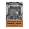 Ghosts of the Past in Southern Thailand Ghosts of the Past in Southern Thailand