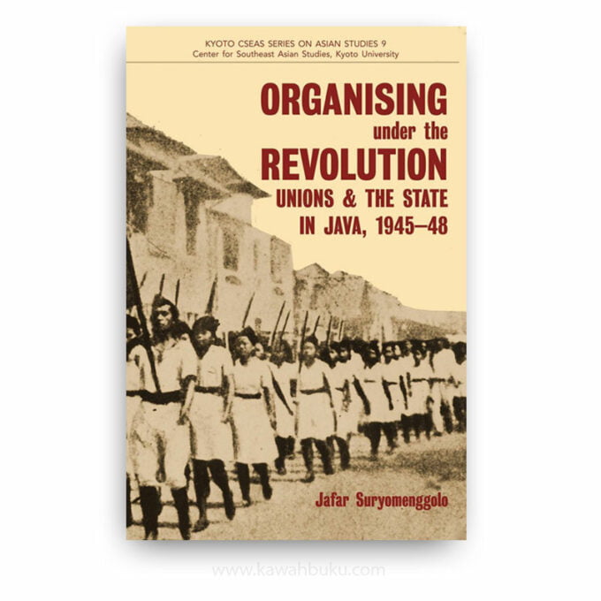 Organising under the Revolution: Unions and the State in Java, 1945-48