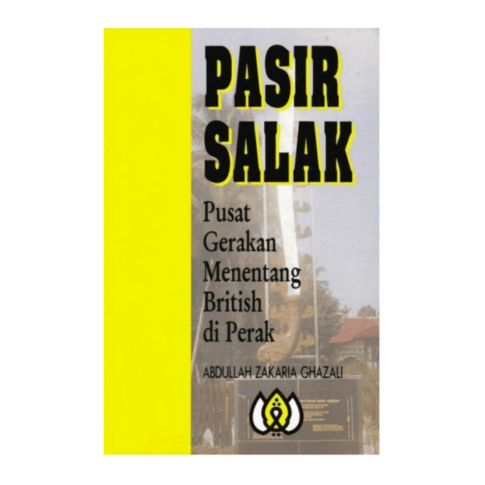Pasir Salak: Pusat Gerakan menentang British di Perak Pasir Salak: Pusat Gerakan menentang British di Perak