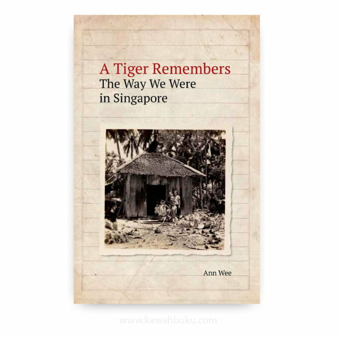 A Tiger Remembers: The Way We Were in Singapore A Tiger Remembers: The Way We Were in Singapore