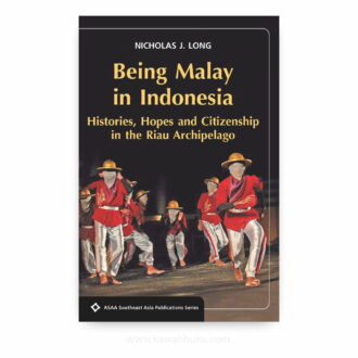 Being Malay in Indonesia: Histories, Hopes and Citizenship in the Riau Archipelago