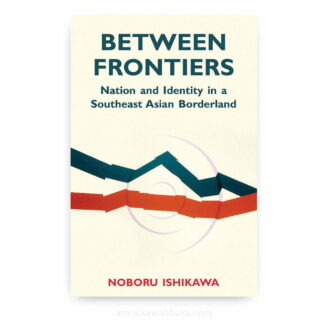 Between Frontiers: Nation and Identity in a Southeast Asian Borderland