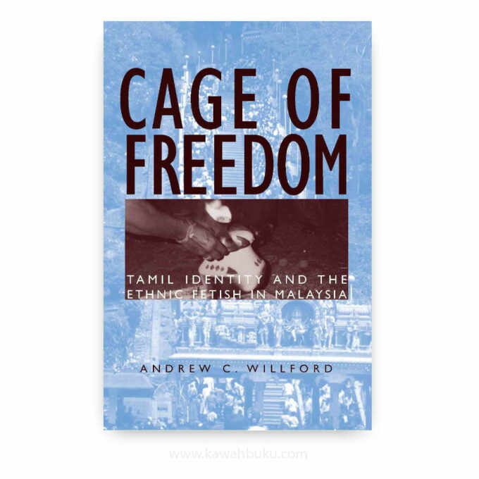 Cage of Freedom: Tamil Identity and the Ethnic Fetish in Malaysia