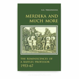 Merdeka and Much More: The Reminiscences of a Raffles Professor, 1953-67