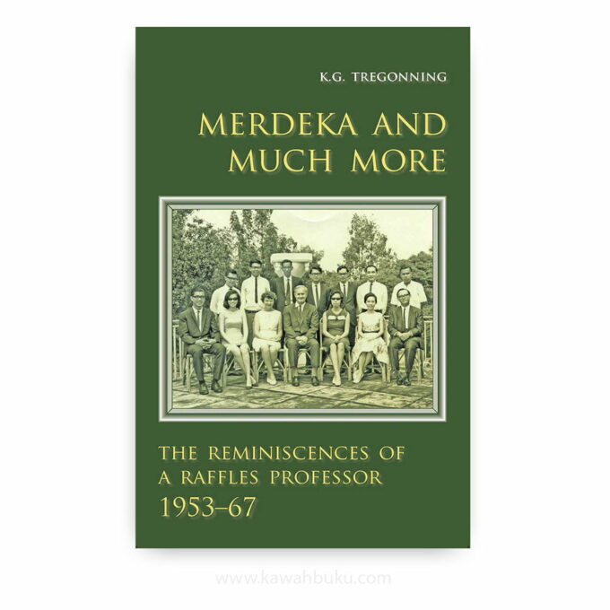 Merdeka and Much More: The Reminiscences of a Raffles Professor, 1953-67 Merdeka and Much More: The Reminiscences of a Raffles Professor, 1953-67
