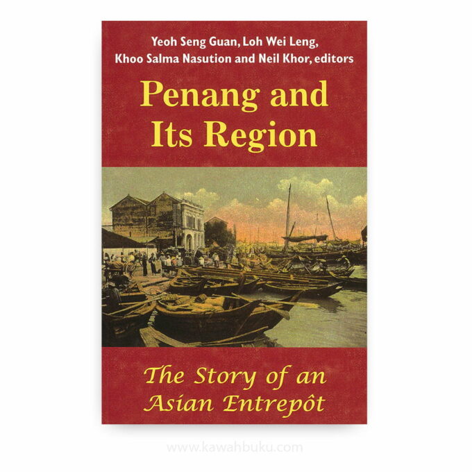 Penang and Its Region: The Story of an Asian Entrepôt