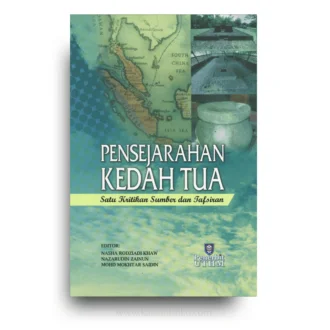 Pensejarahan Kedah Tua: Satu Kritikan Sumber dan Tafsiran