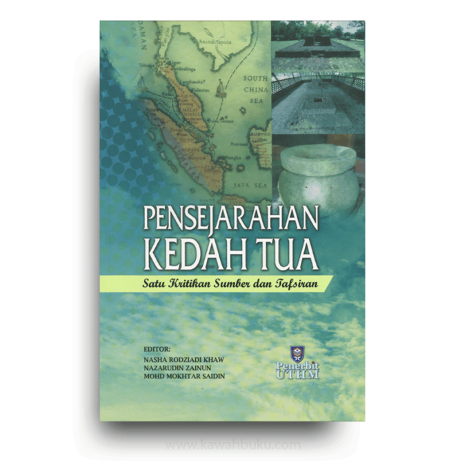 Pensejarahan Kedah Tua: Satu Kritikan Sumber dan Tafsiran Pensejarahan Kedah Tua: Satu Kritikan Sumber dan Tafsiran