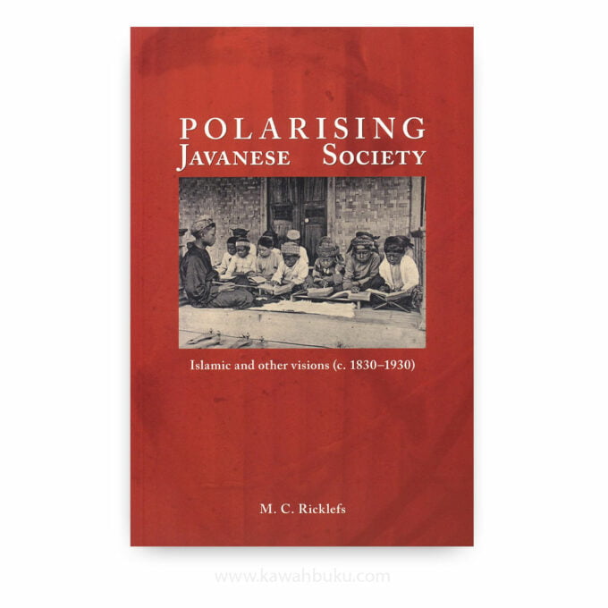 Polarising Javanese Society: Islamic and Other Visions (c. 1830-1930)