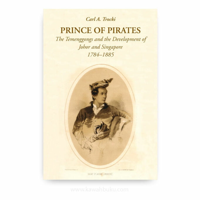 Prince of Pirates: The Temenggongs and the Development of Johor and Singapore, 1784-1885 (Second Edition)