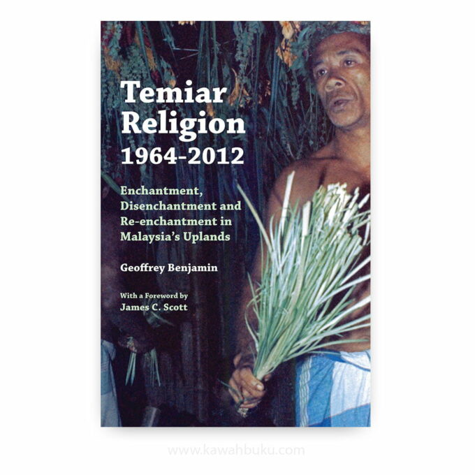 Temiar Religion, 1964-2012: Enchantment, Disenchantment and Re-enchantment in Malaysia's Uplands