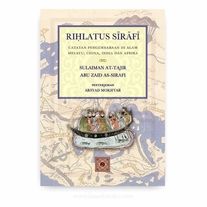 Riḥlatus Sīrāfī: Catatan Pengembaraan di Alam Melayu, China, India dan Afrika Riḥlatus Sīrāfī: Catatan Pengembaraan di Alam Melayu, China, India dan Afrika