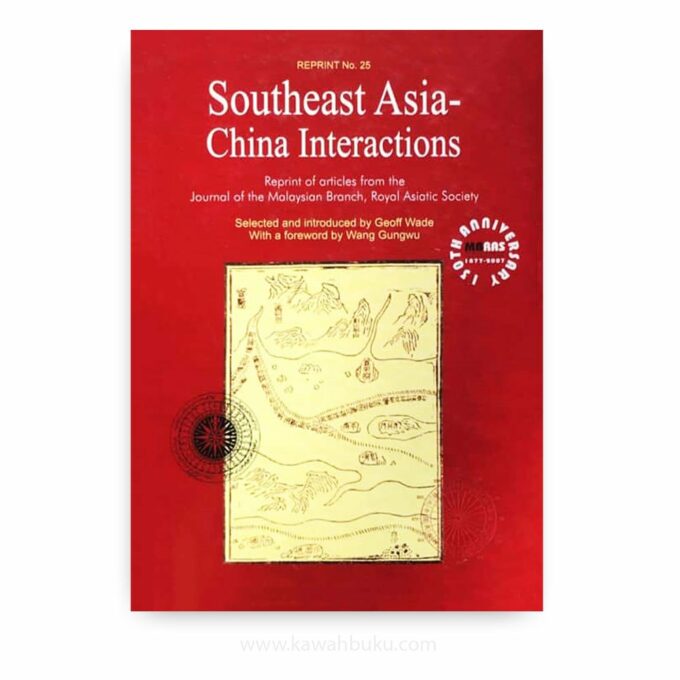 Southeast Asia-China Interactions: Reprint of articles from the Journal of the Malaysian Branch, Royal Asiatic Society Southeast Asia-China Interactions: Reprint of articles from the Journal of the Malaysian Branch, Royal Asiatic Society