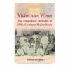 Victorious Wives: The Disguised Heroine in Nineteenth-Century Malay Syair
