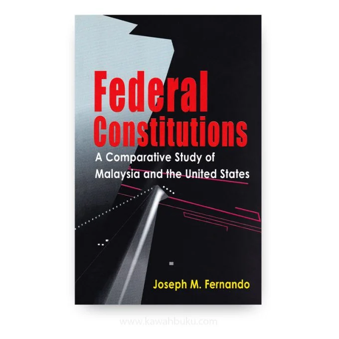 Federal Constitutions: A Comparative Study of Malaysia and the United States Federal Constitutions: A Comparative Study of Malaysia and the United States