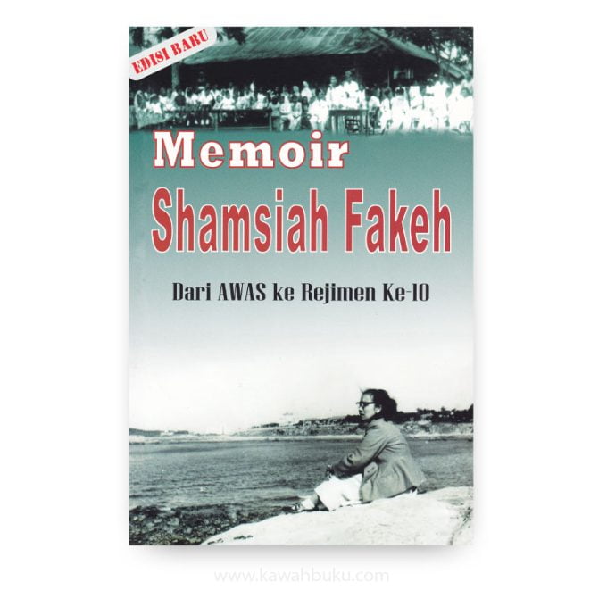Memoir Shamsiah Fakeh: Dari AWAS ke Rejimen Ke-10 Memoir Shamsiah Fakeh: Dari AWAS ke Rejimen Ke-10