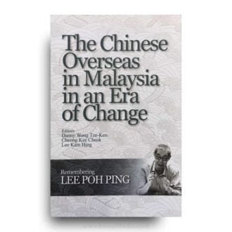 The Chinese Overseas in Malaysia in an Era of Change: Remembering Lee Poh Ping