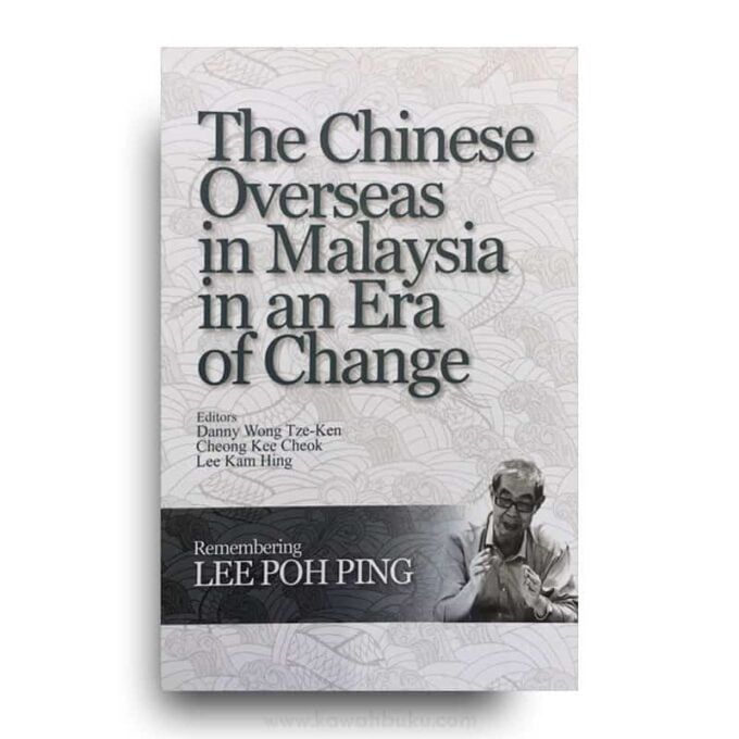 The Chinese Overseas in Malaysia in an Era of Change: Remembering Lee Poh Ping