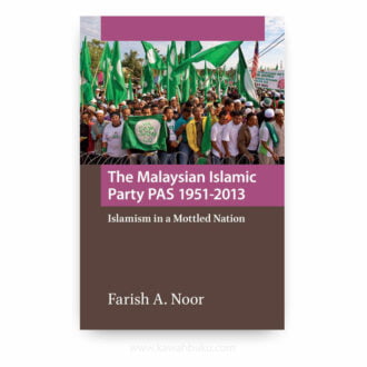 The Malaysian Islamic Party PAS 1951-2013: Islamism in a Mottled Nation