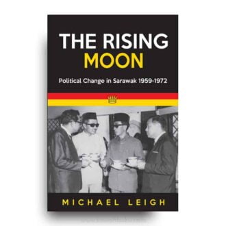 The Rising Moon: Political Change in Sarawak 1959-1972