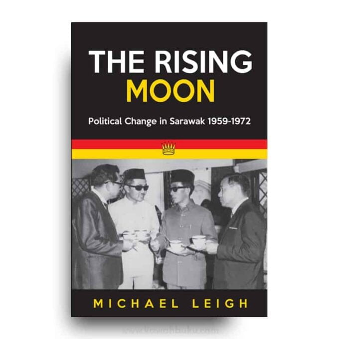 The Rising Moon: Political Change in Sarawak 1959-1972