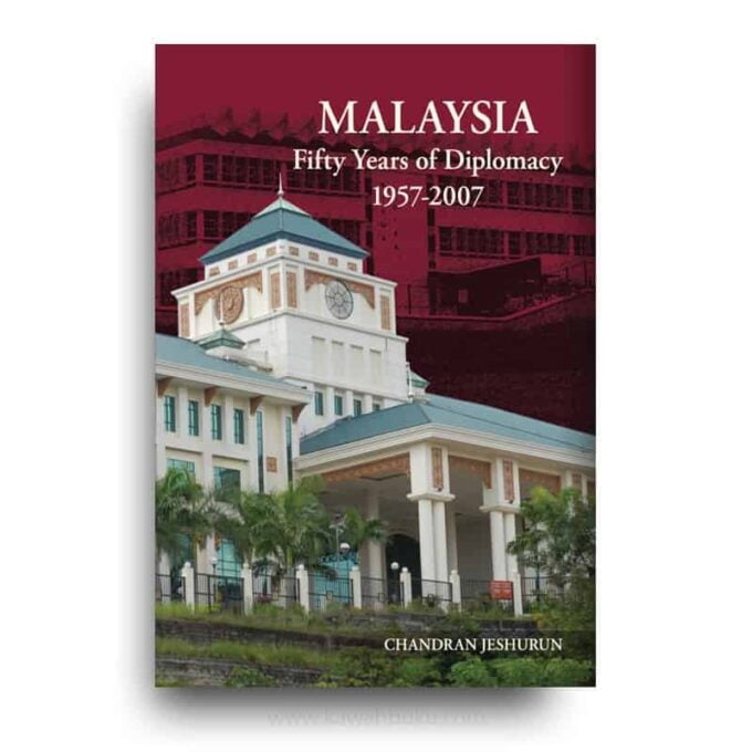 Malaysia: Fifty Years of Diplomacy 1957-2007 Malaysia: Fifty Years of Diplomacy 1957-2007