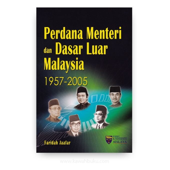 Perdana Menteri dan Dasar Luar Malaysia: 1957-2005 Perdana Menteri dan Dasar Luar Malaysia: 1957-2005