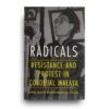 Radicals: Resistance and Protest in Colonial Malaya Radicals: Resistance and Protest in Colonial Malaya