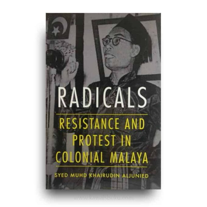 Radicals: Resistance and Protest in Colonial Malaya Radicals: Resistance and Protest in Colonial Malaya