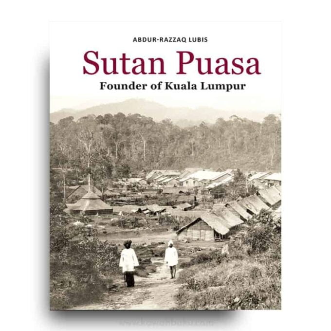 Sutan Puasa: Founder of Kuala Lumpur Sutan Puasa: Founder of Kuala Lumpur