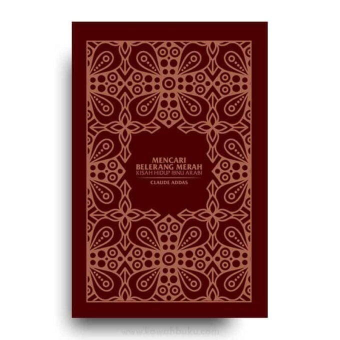 Mencari Belerang Merah: Kisah Hidup Ibnu 'Arabī