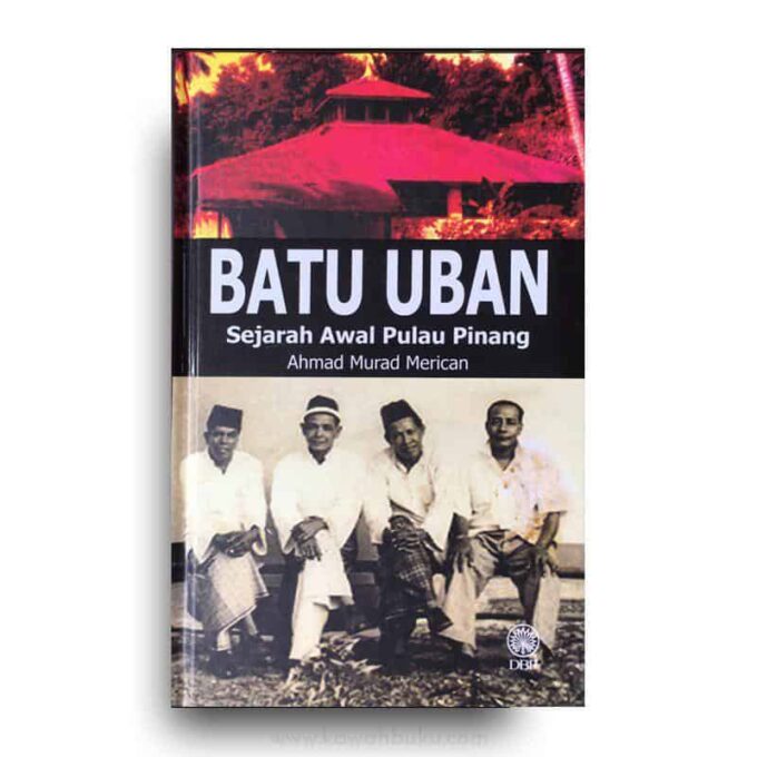 Batu Uban: Sejarah Awal Pulau Pinang Batu Uban Sejarah Awal Pulau Pinang