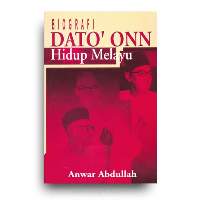 Biografi Dato' Onn: Hidup Melayu Biografi Dato' Onn: Hidup Melayu