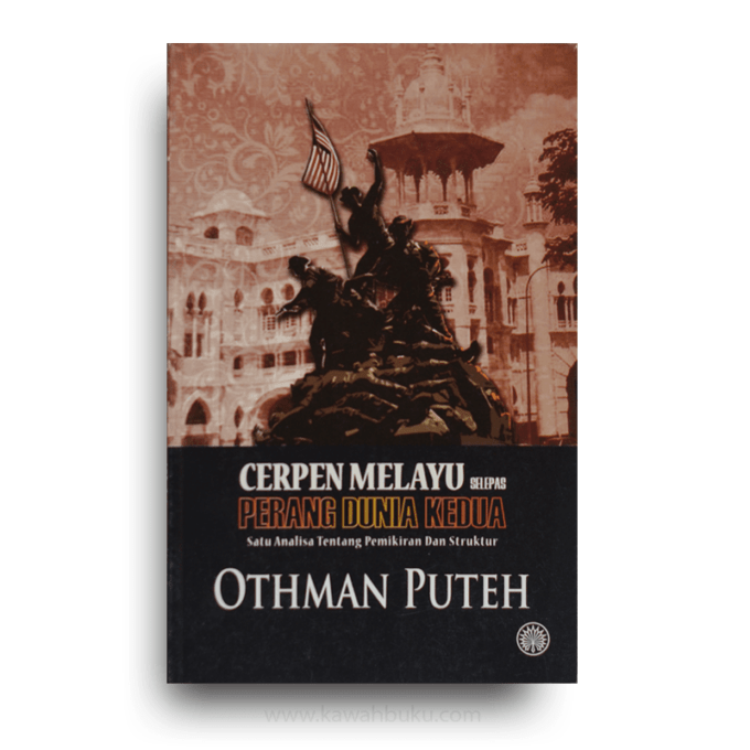 Cerpen Melayu Selepas Perang Dunia Kedua: Satu Analisa Tentang Pemikiran dan Struktur Cerpen Melayu Selepas Perang Dunia Kedua: Satu Analisa Tentang Pemikiran dan Struktur