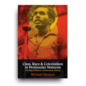 Class, Race and Colonialism in Peninsular Malaysia: A Political History of Malaysian Indians