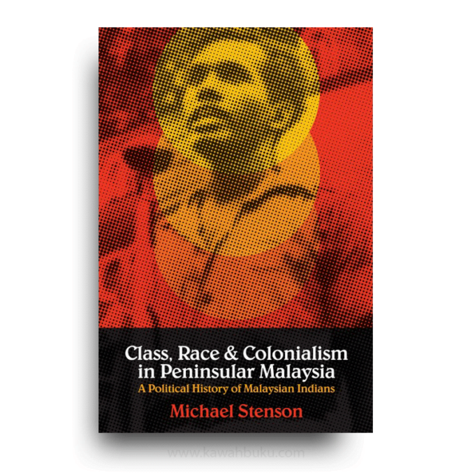 Class, Race and Colonialism in Peninsular Malaysia: A Political History of Malaysian Indians