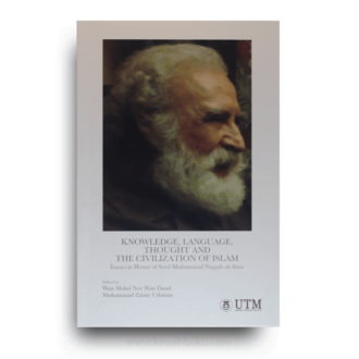 Knowledge, Language, Thought and The Civilization of Islam: Essays in Honor of Syed Muhammad Naquib al–Attas