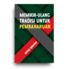 Memikir-Ulang Tradisi Untuk Pembaharuan Memikir-Ulang Tradisi Untuk Pembaharuan