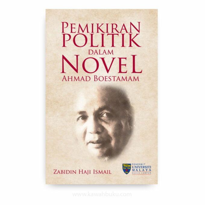 Pemikiran Politik dalam Novel Ahmad Boestamam Pemikiran Politik dalam Novel Ahmad Boestamam