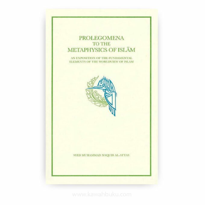 Prolegomena to the Metaphysics of Islām: An Exposition of the Fundamental Elements of the Worldview of Islam