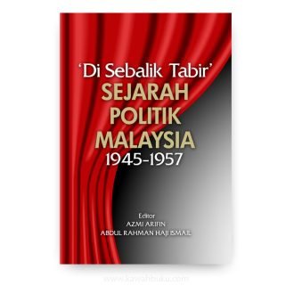 ‘Di Sebalik Tabir’ Sejarah Politik Malaysia 1945-1957